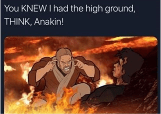 You Knew I had the high ground Think 