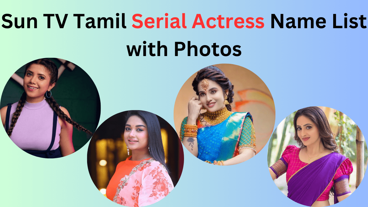 Sun TV Tamil Serial Actress Name List with Photos