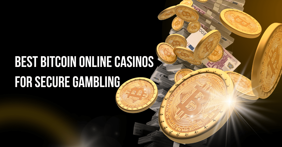 Best Bitcoin Online Casinos for Secure Gambling