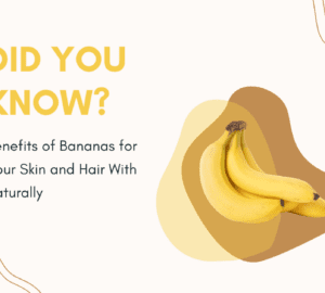 Benefits of Bananas for Your Skin and Hair With Naturally