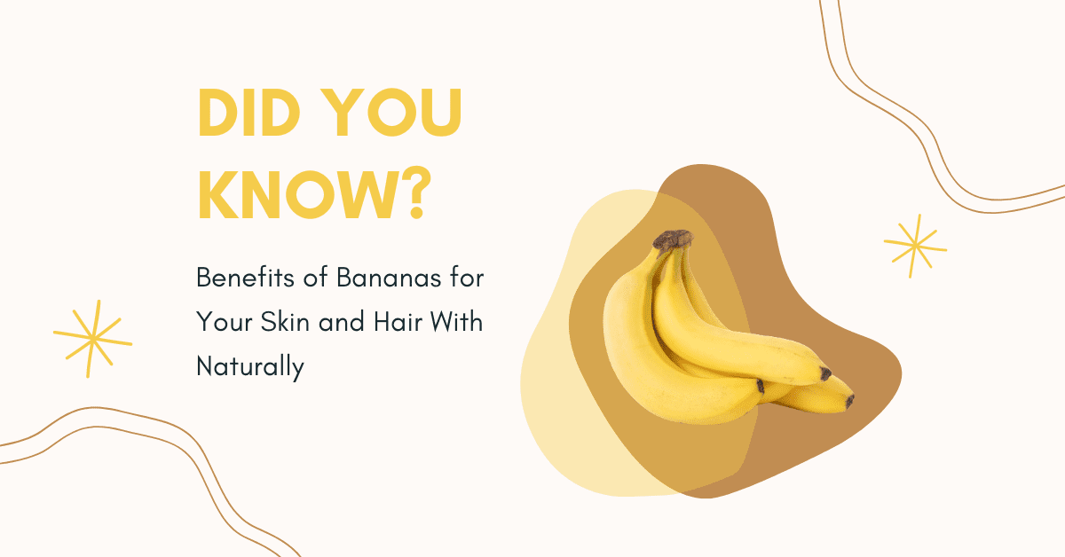 Benefits of Bananas for Your Skin and Hair With Naturally