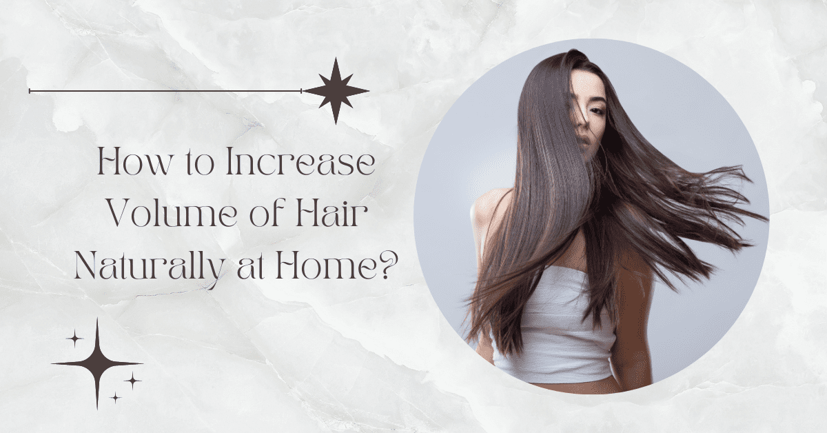 How to Increase Volume of Hair Naturally at Home