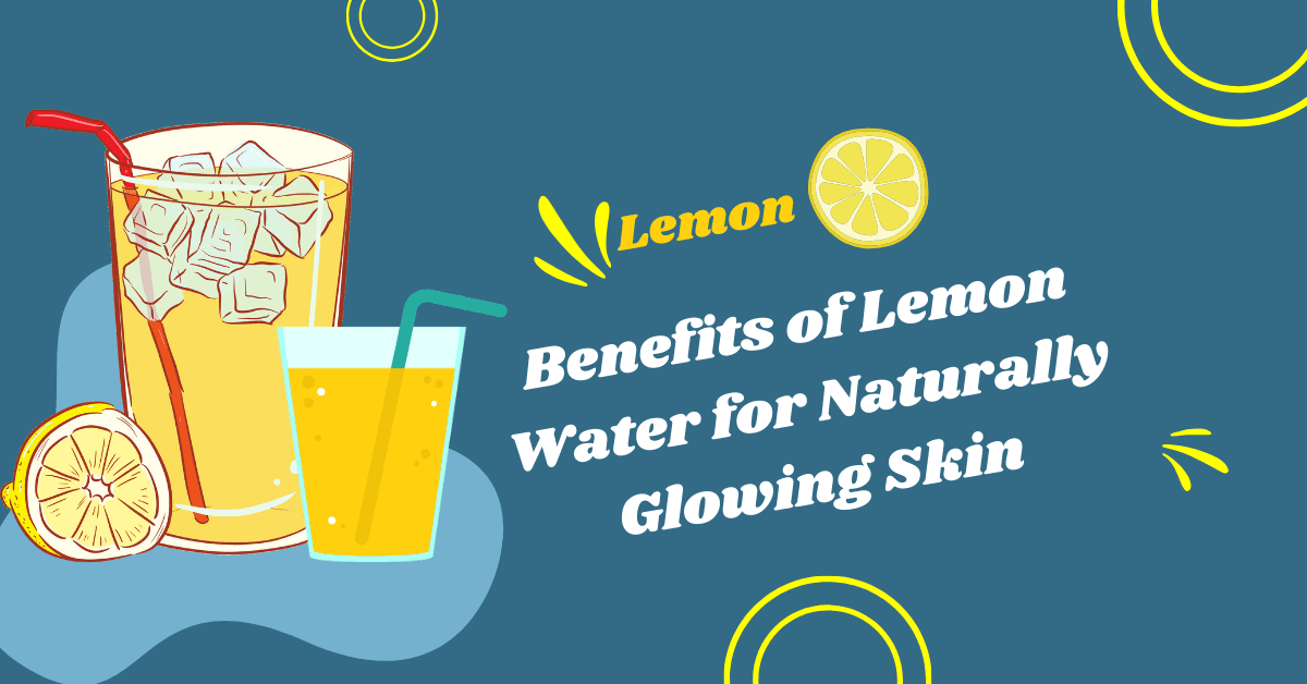 Benefits of Lemon Water for Naturally Glowing Skin