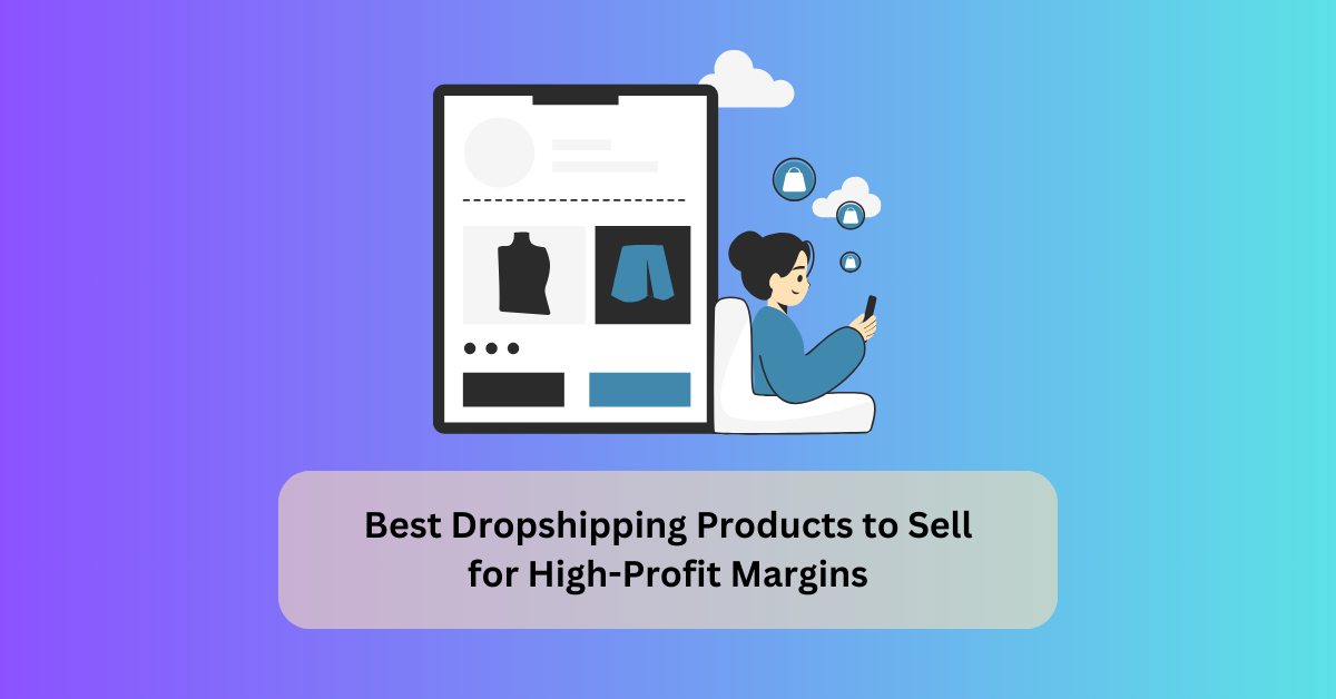 Best Dropshipping Products to Sell for High-Profit Margins