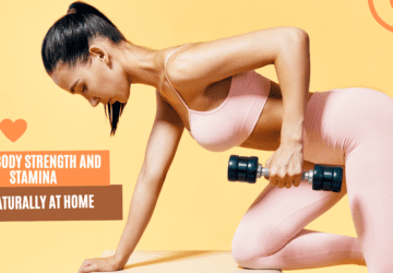 How To Build Full-Body Strength and Stamina Naturally at Home