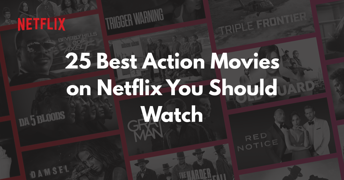 25 Best Action Movies on Netflix You Should Watch