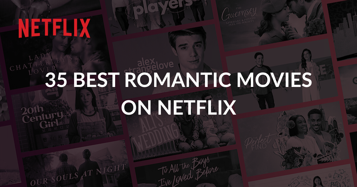 35 Best Romantic Movies on Netflix