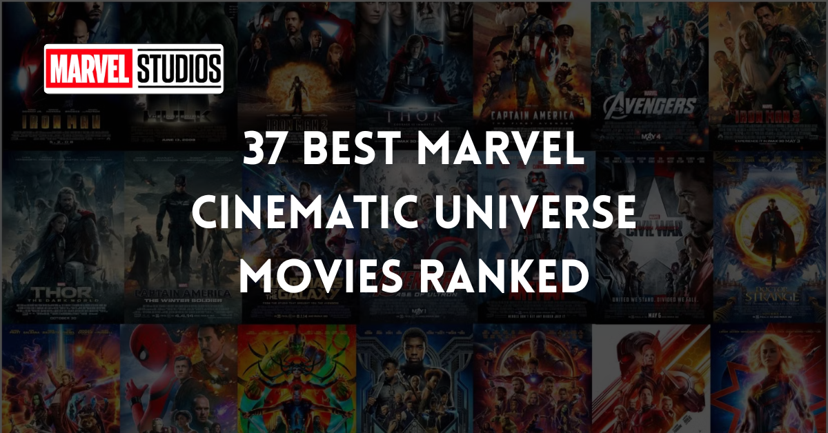 37 Best Marvel Cinematic Universe Movies Ranked